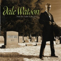Dale Watson - From The Cradle To The Grave